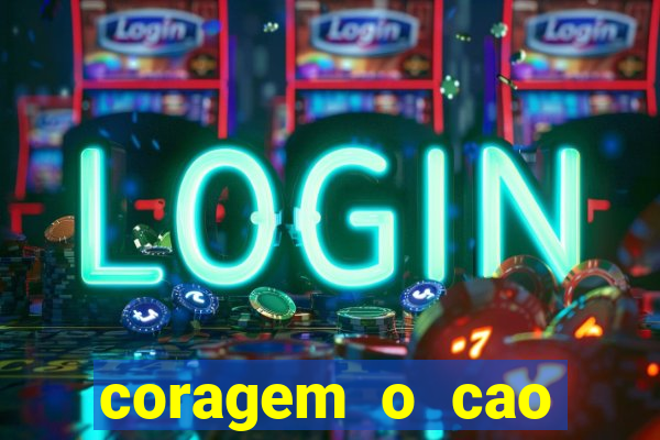 coragem o cao covarde assistir